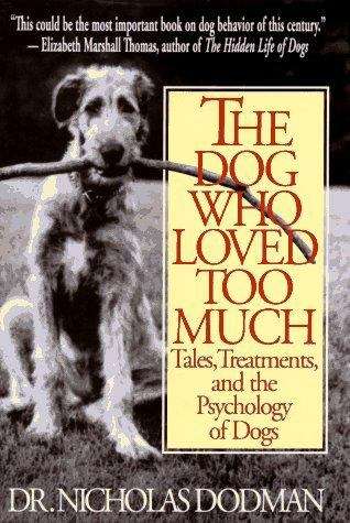 Book cover of The Dog Who Loved Too Much: Tales, Treatments, and the Psychology of Dogs