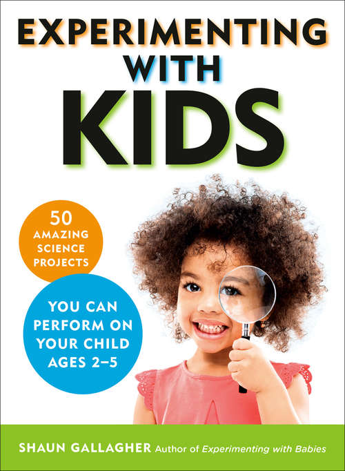 Book cover of Experimenting With Kids: 50 Amazing Science Projects You Can Perform on Your Child Ages 2-5