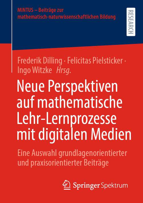 Book cover of Neue Perspektiven auf mathematische Lehr-Lernprozesse mit digitalen Medien: Eine Auswahl grundlagenorientierter und praxisorientierter Beiträge (1. Aufl. 2022) (MINTUS – Beiträge zur mathematisch-naturwissenschaftlichen Bildung)