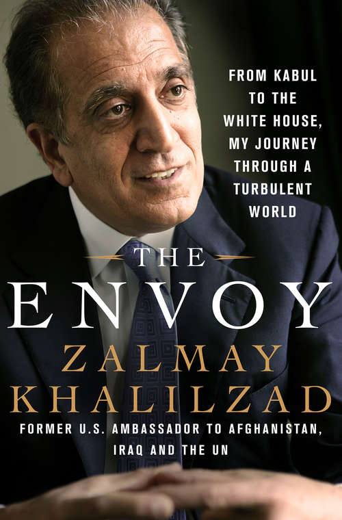 Book cover of The Envoy: From Kabul to the White House, My Journey Through a Turbulent World