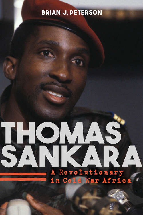 Thomas Sankara: A Revolutionary in Cold War Africa