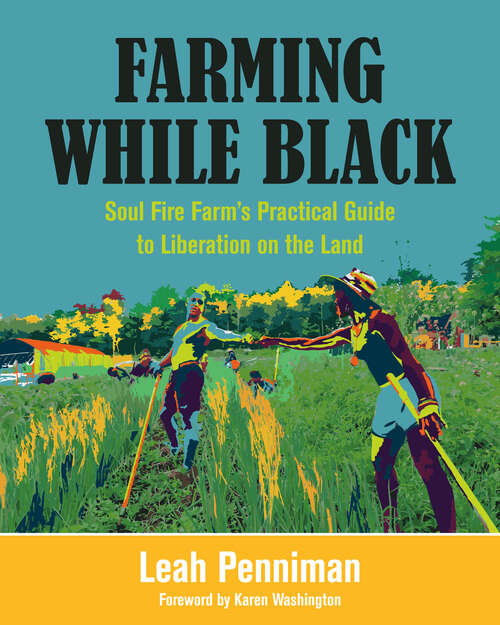 Book cover of Farming While Black: Soul Fire Farmâ€™s Practical Guide to Liberation on the Land