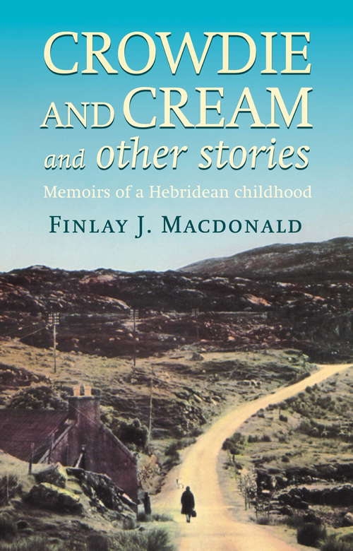 Book cover of Crowdie And Cream And Other Stories: Memoirs of a Hebridean Childhood