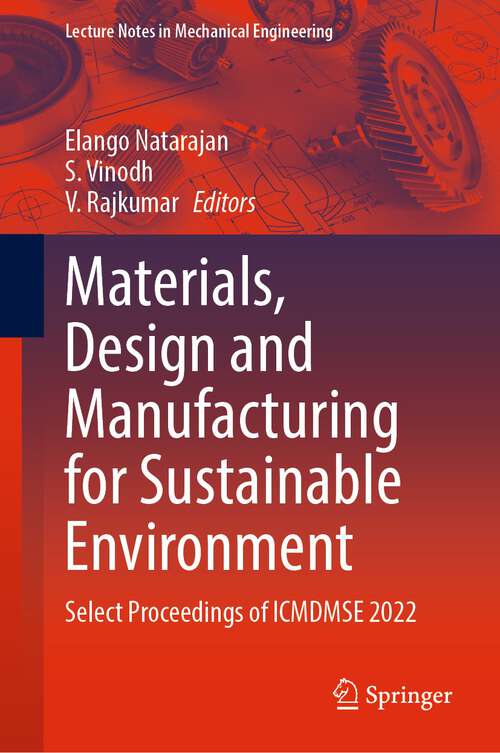 Materials, Design and Manufacturing for Sustainable Environment: Select Proceedings of ICMDMSE 2022 (Lecture Notes in Mechanical Engineering)