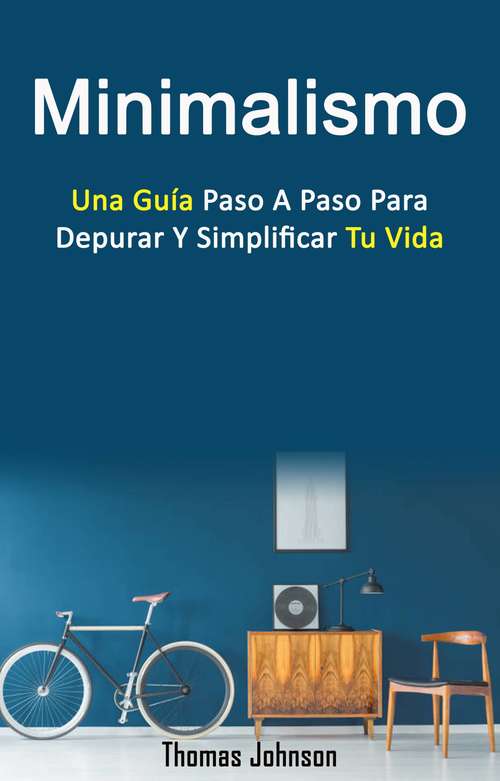 Book cover of Minimalismo: Una Guía Paso A Paso Para Depurar Y Simplificar Tu Vida