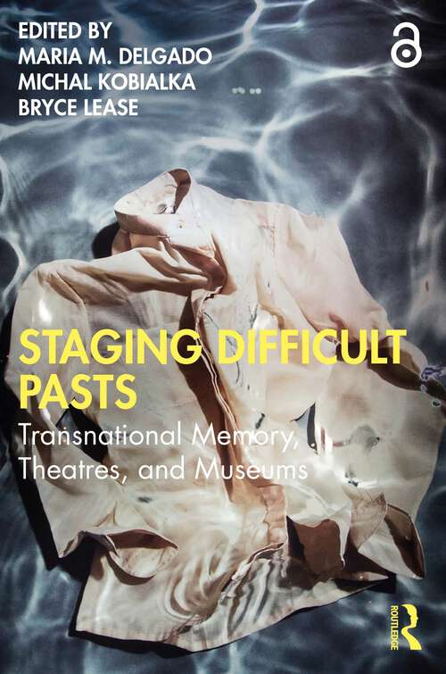 Book cover of Staging Difficult Pasts: Transnational Memory, Theatres, and Museums