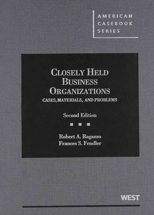 Book cover of Closely Held Business Organizations: Cases, Materials, and Problems (Second Edition) (American Casebook Series)