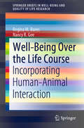 Well-Being Over the Life Course: Incorporating Human–Animal Interaction (SpringerBriefs in Well-Being and Quality of Life Research)
