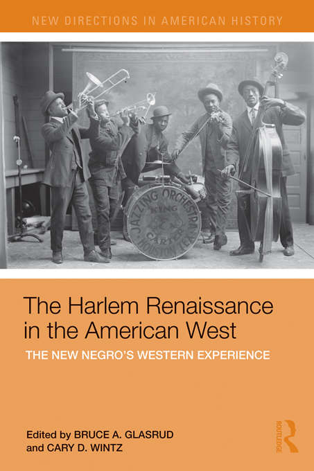The Harlem Renaissance in the American West: The New Negro's Western Experience (New Directions in American History)
