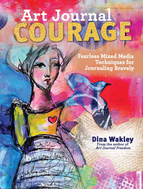 Book cover of Art Journal Courage: Fearless Mixed Media Techniques for Journaling Bravely