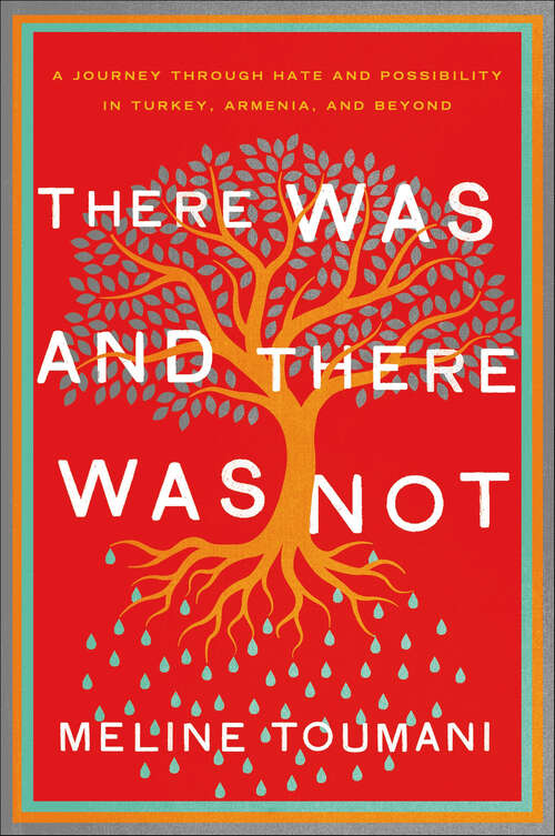 Book cover of There Was and There Was Not: A Journey Through Hate and Possibility in Turkey, Armenia, and Beyond