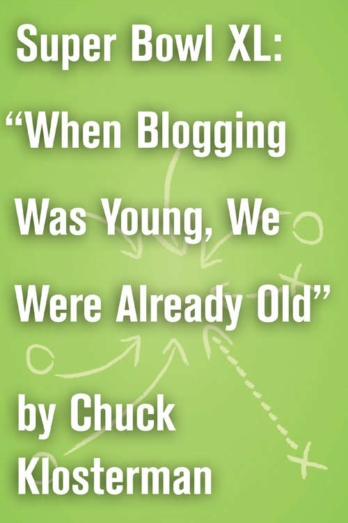 Book cover of Super Bowl XL: "When Blogging Was Young, We Were Already Old"