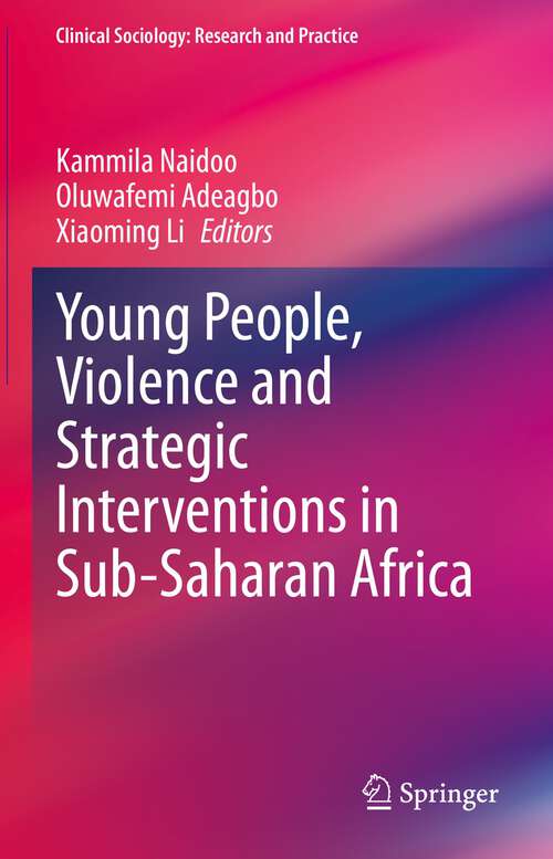 Book cover of Young People, Violence and Strategic Interventions in Sub-Saharan Africa (1st ed. 2023) (Clinical Sociology: Research and Practice)