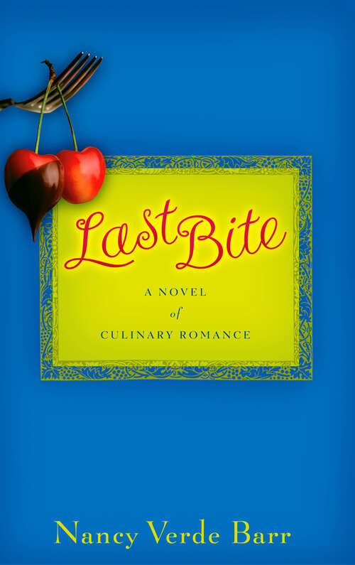 Book cover of Last Bite: A Novel of Culinary Romance