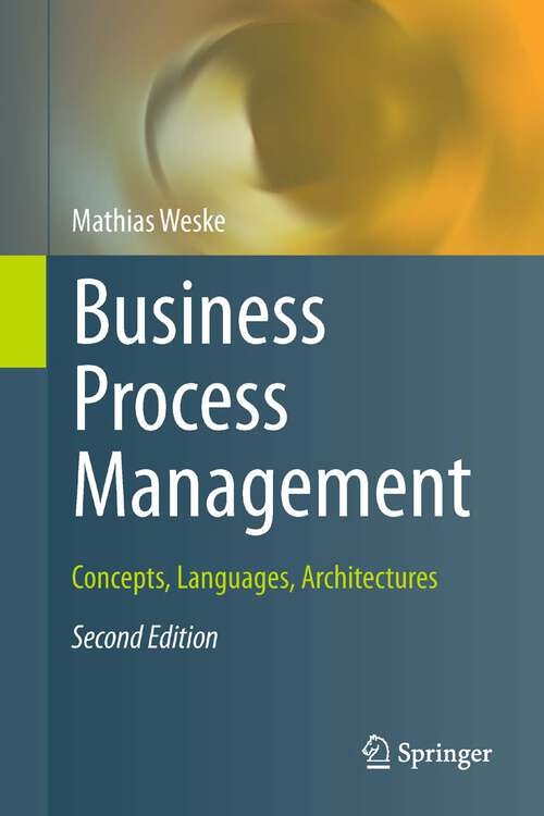 Book cover of Business Process Management: Concepts, Languages, Architectures (Lecture Notes in Computer Science #3080)