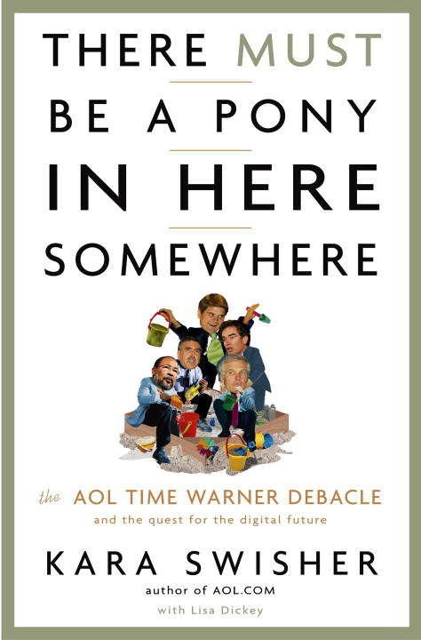 Book cover of There Must Be a Pony in Here Somewhere: The AOL Time Warner Debacle and the Quest for the Digital Future