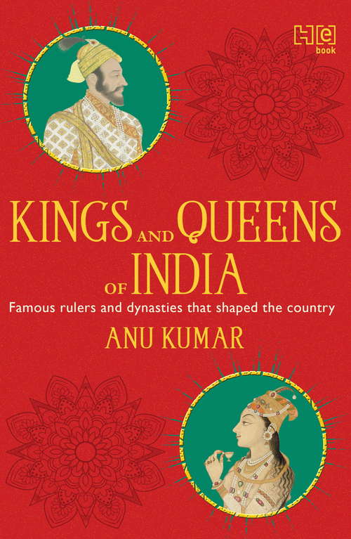 Book cover of Kings and Queens of India: All about famous rulers and dynasties that shaped the country