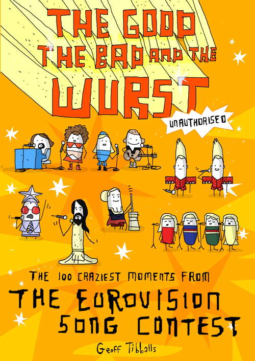 Book cover of The Good, the Bad and the Wurst: The 100 Craziest Moments from the Eurovision Song Contest