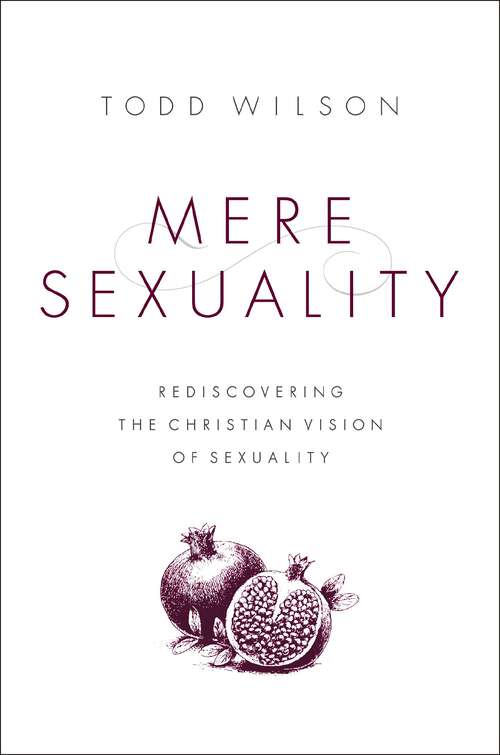 Book cover of Mere Sexuality: Rediscovering the Christian Vision of Sexuality
