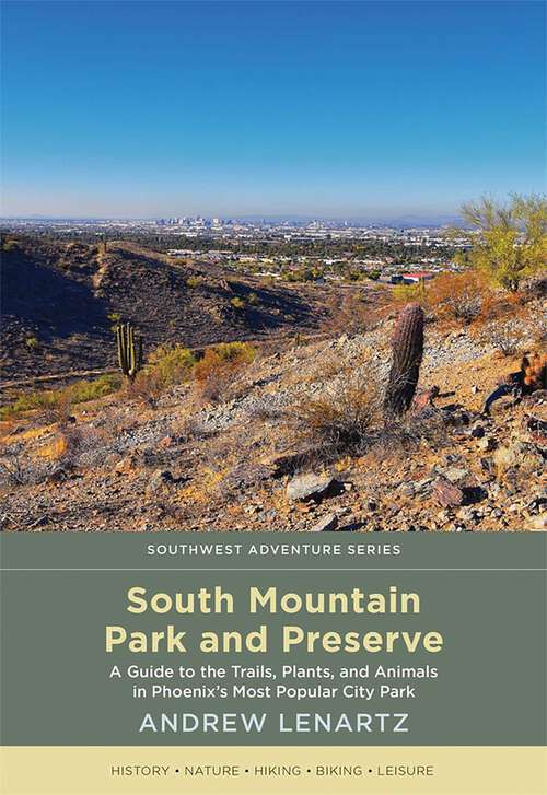 Book cover of South Mountain Park and Preserve: A Guide to the Trails, Plants, and Animals in Phoenix's Most Popular City Park (Southwest Adventure Series)