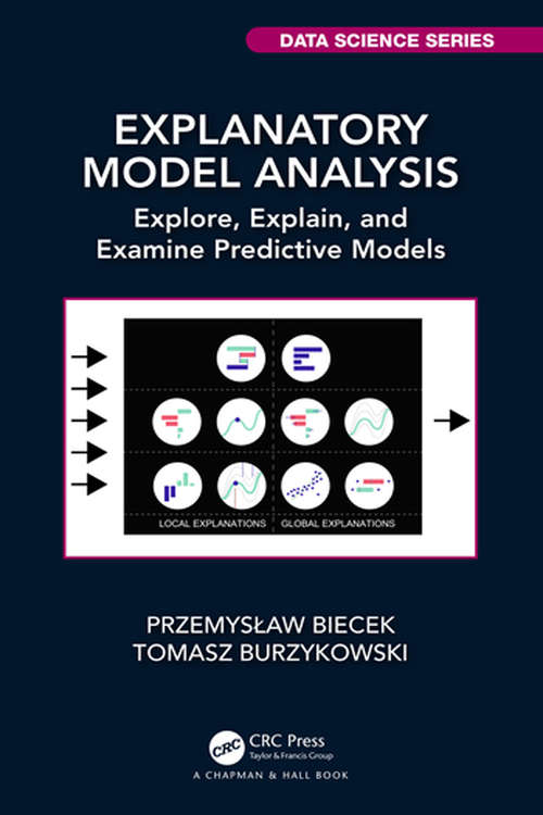 Explanatory Model Analysis: Explore, Explain, and Examine Predictive Models (Chapman & Hall/CRC Data Science Series)