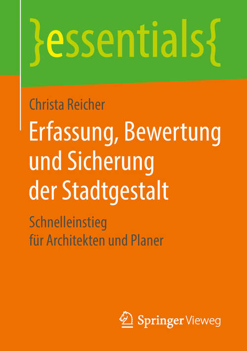 Book cover of Erfassung, Bewertung und Sicherung der Stadtgestalt: Schnelleinstieg für Architekten und Planer (essentials)
