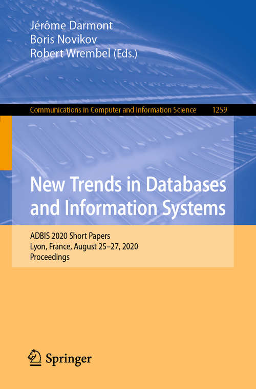 New Trends in Databases and Information Systems: ADBIS 2020 Short Papers, Lyon, France, August 25–27, 2020, Proceedings (Communications in Computer and Information Science #1259)