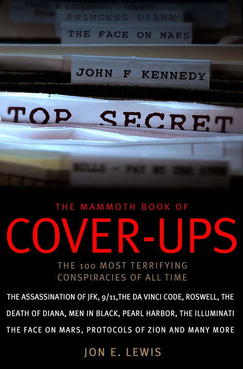 The Mammoth Book of Cover-Ups: The 100 Most Terrifying Conspiracies Of All Time (Mammoth Books)