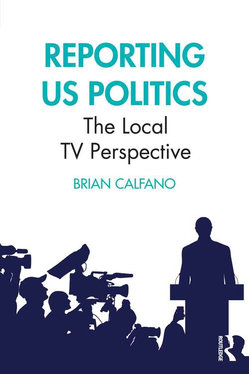 Book cover of Reporting US Politics: The Local TV Perspective (1)