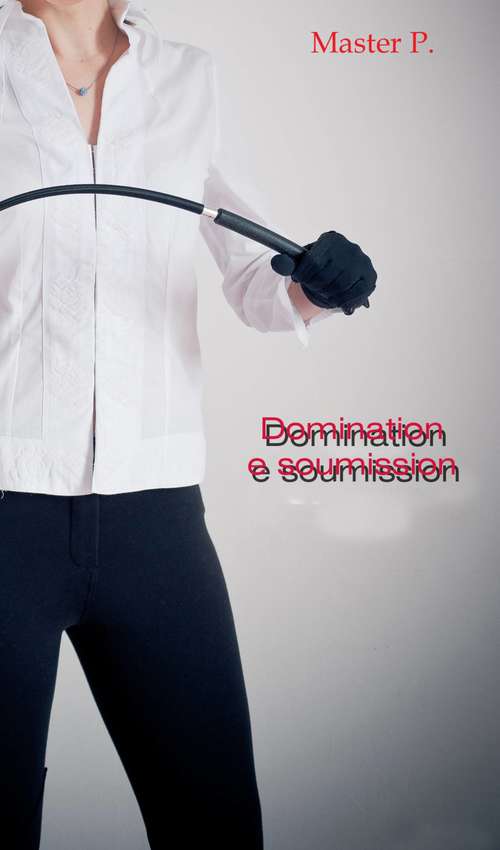 Book cover of domination e soumission: dominazione e sottomissione (Domination et soumission  volume 1 Domination et soumission volume 2 Shibari #1)