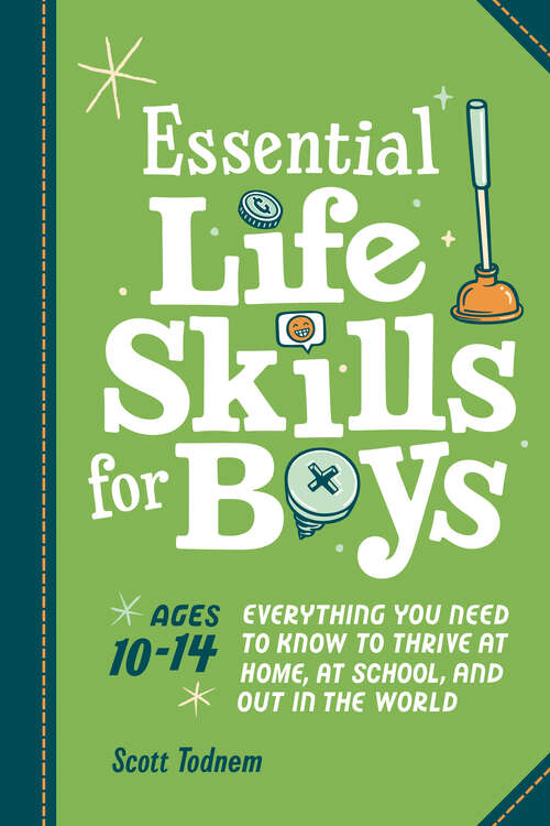 Book cover of Essential Life Skills for Boys: Everything You Need to Know to Thrive at Home, at School, and Out in the World