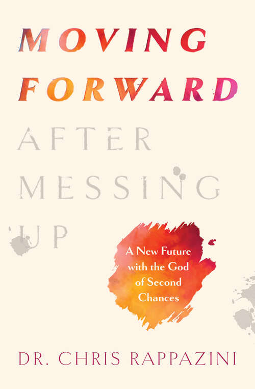 Book cover of Moving Forward After Messing Up: A New Future with the God of Second Chances