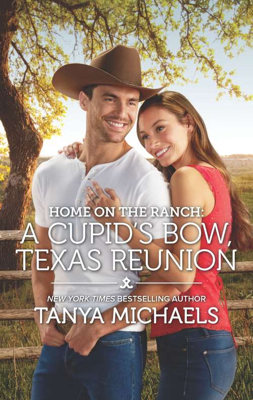 Home on the Ranch: A Cupid's Bow, Texas Reunion (Cupid's Bow, Texas)