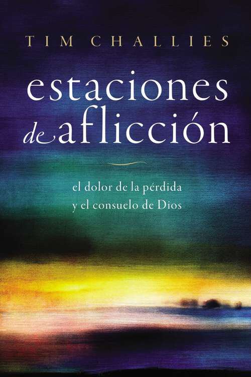 Book cover of Estaciones de aflicción: El dolor de la pérdida y el consuelo de Dios