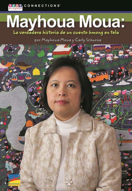 Book cover of Mayhoua Moua: La verdadera historia de un cuento hmong en tela (Text Connections Series)