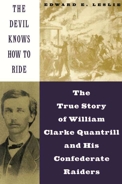Book cover of The Devil Knows How to Ride: The True Story of William Clarke Quantrill and His Confederate Raiders