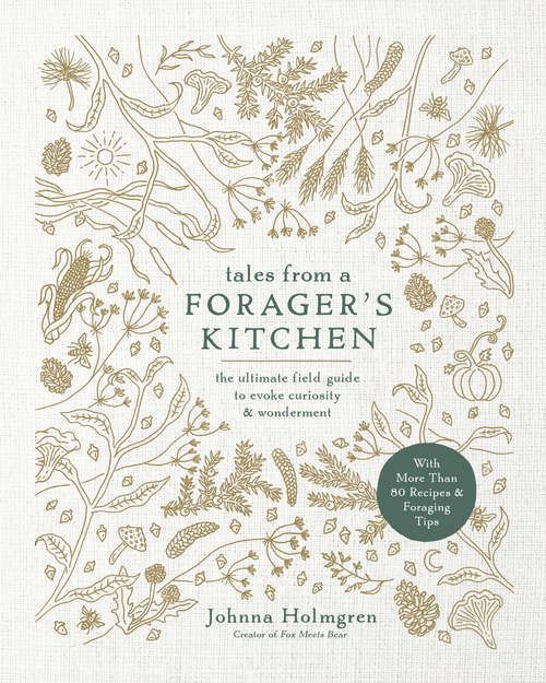Book cover of Tales from a Forager's Kitchen: The Ultimate Field Guide to Evoke Curiosity and Wonderment with More Than 80 Recipes and Foraging Tips
