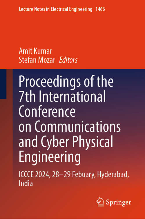 Book cover of Proceedings of the 7th International Conference on Communications and Cyber Physical Engineering: ICCCE 2024, 28–29 Febuary, Hyderabad, India (Lecture Notes in Electrical Engineering #1466)