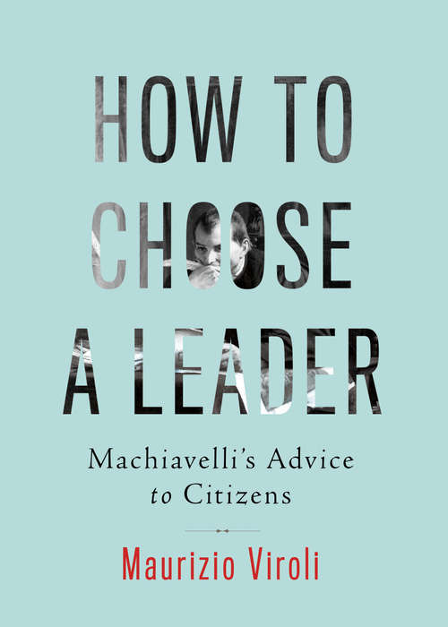 Book cover of How to Choose a Leader: Machiavelli's Advice to Citizens