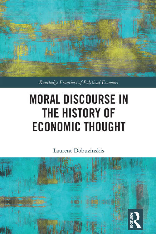 Moral Discourse in the History of Economic Thought (Routledge Frontiers of Political Economy)