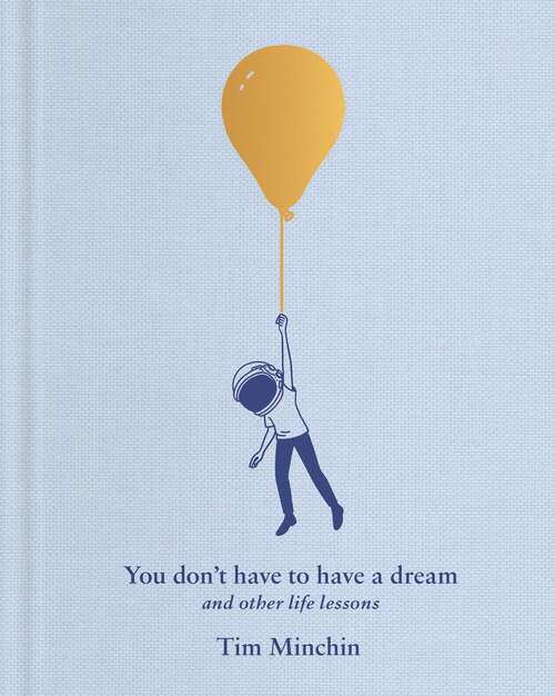 Book cover of You Don't Have to Have a Dream: And Other Life Lessons
