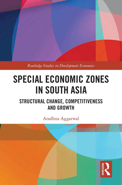 Book cover of Special Economic Zones in South Asia: Structural Change, Competitiveness and Growth (Routledge Studies in Development Economics)