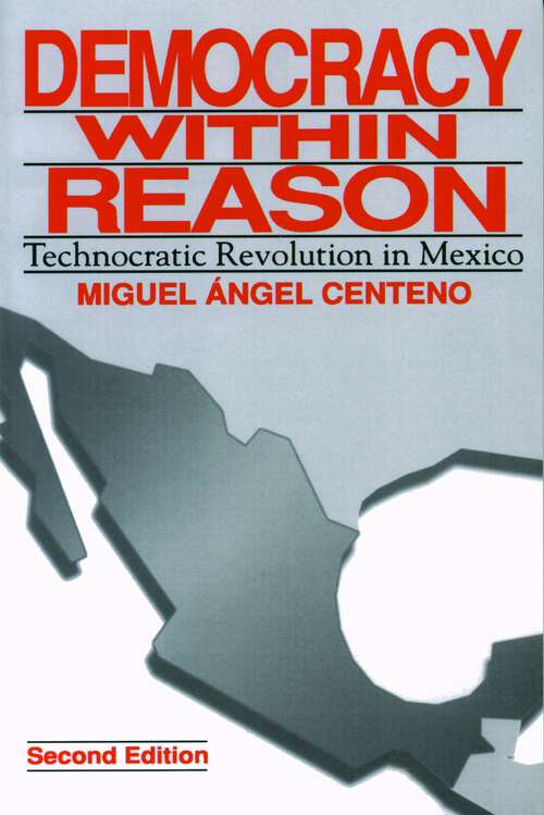 Book cover of Democracy Within Reason: Technocratic Revolution in Mexico