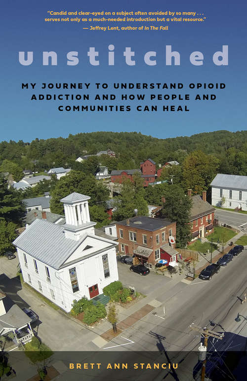 Book cover of Unstitched: My Journey to Understand Opioid Addiction and How People and Communities Can Heal