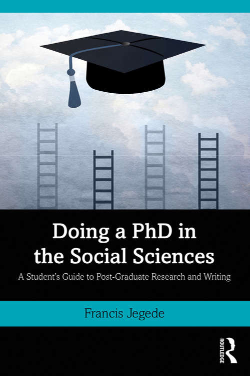Doing a PhD in the Social Sciences: A Student’s Guide to Post-Graduate Research and Writing