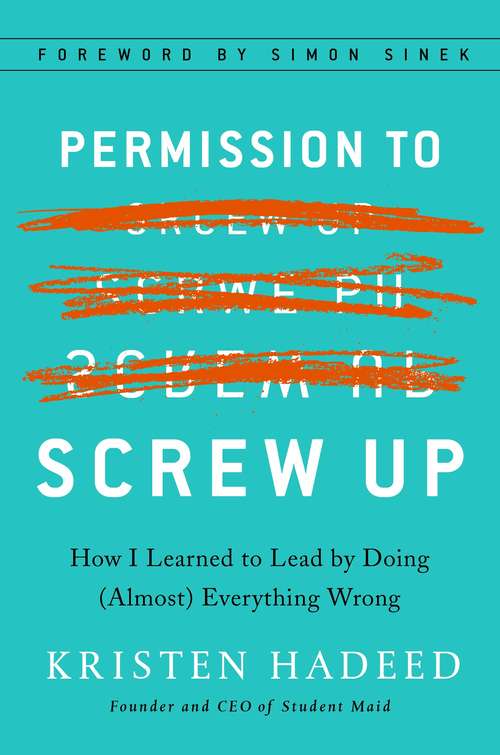 Book cover of Permission to Screw Up: How I Learned to Lead by Doing (Almost) Everything Wrong