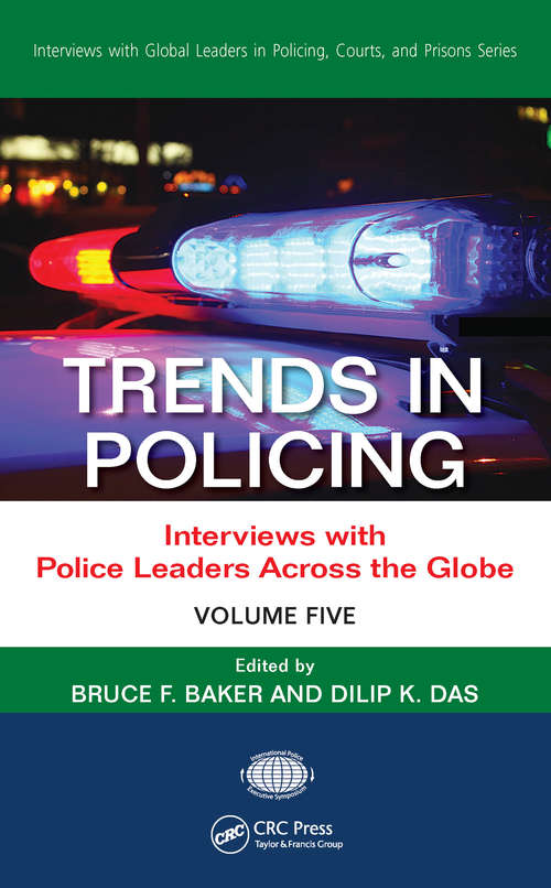 Trends in Policing: Interviews with Police Leaders Across the Globe, Volume Five (Interviews with Global Leaders in Policing, Courts, and Prisons #1)