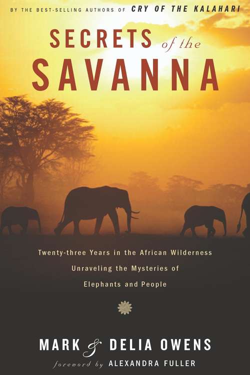 Book cover of Secrets of the Savanna: Twenty-three Years in the African Wilderness Unraveling the Mysteries ofElephants and People