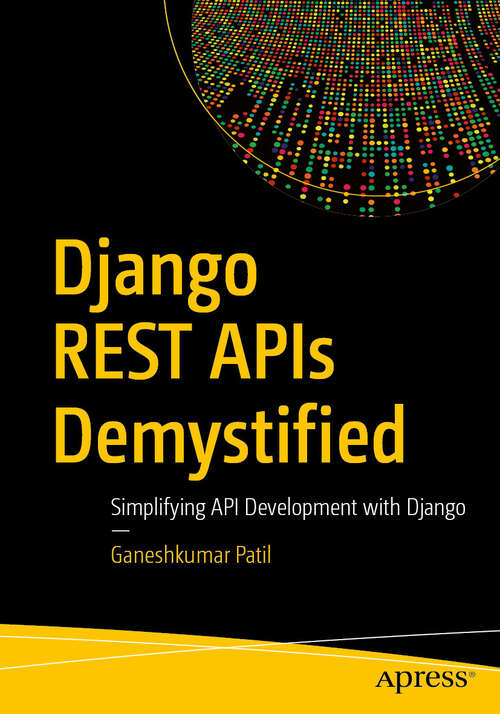 Book cover of Django REST APIs Demystified: Simplifying API Development with Django (First Edition)