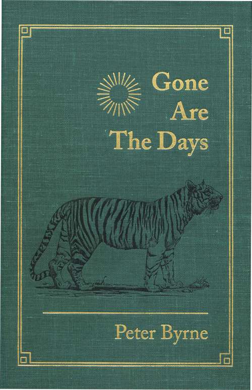 Book cover of Gone Are the Days: Jungle Hunting for Tiger and other Game in India and Nepal 1948-1969